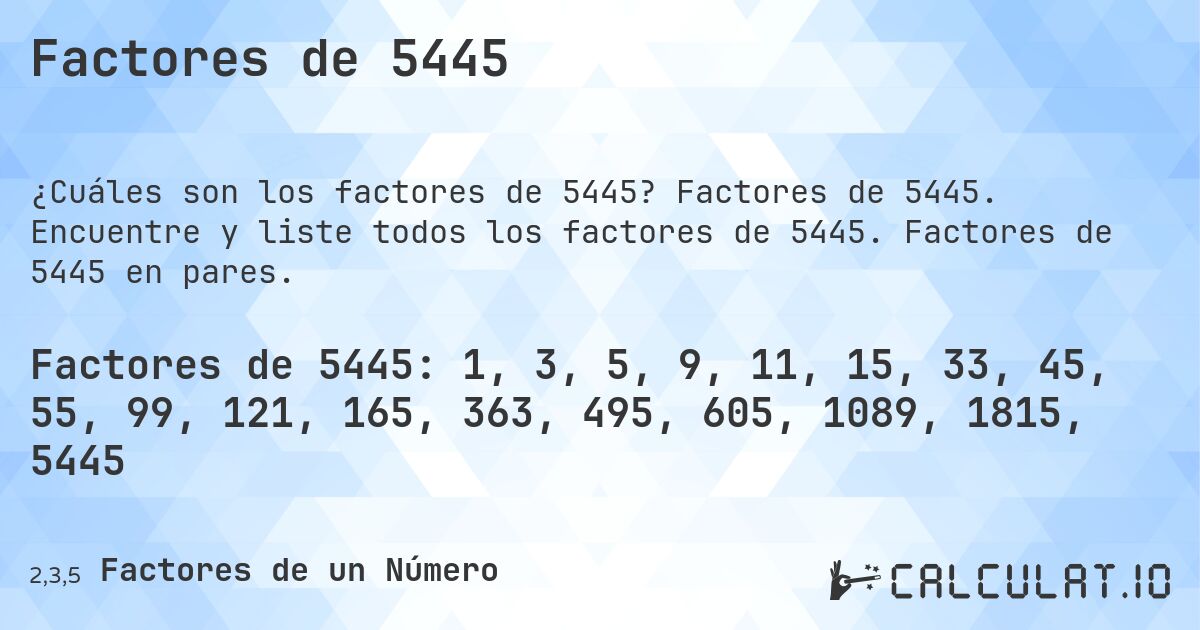 Factores de 5445. Factores de 5445. Encuentre y liste todos los factores de 5445. Factores de 5445 en pares.