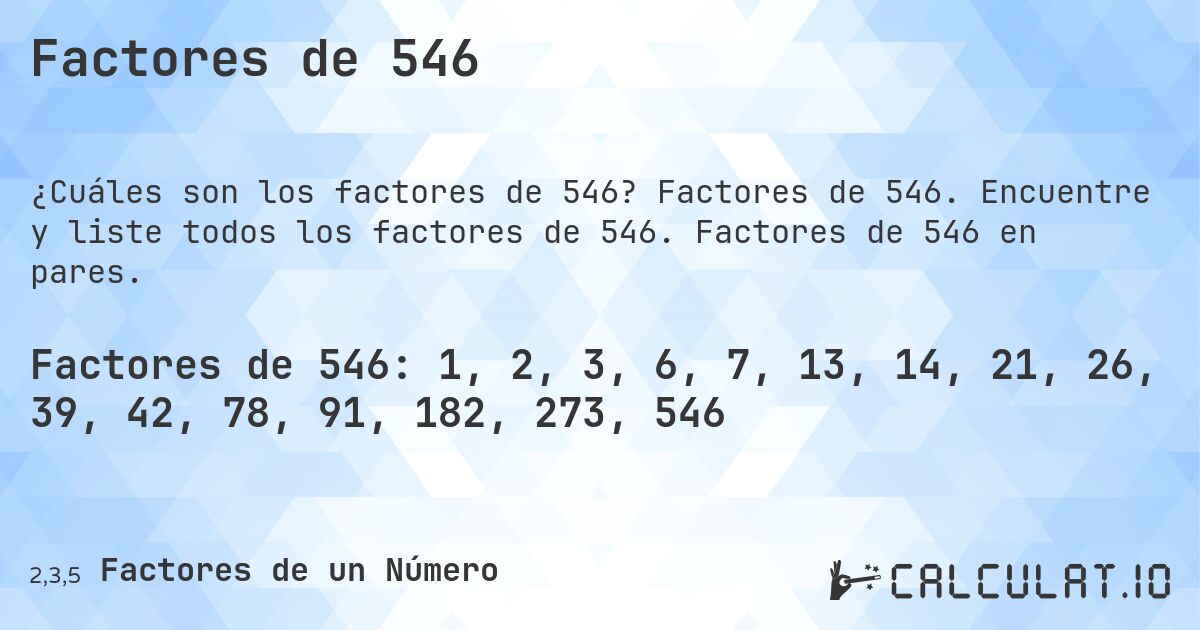 Factores de 546. Factores de 546. Encuentre y liste todos los factores de 546. Factores de 546 en pares.