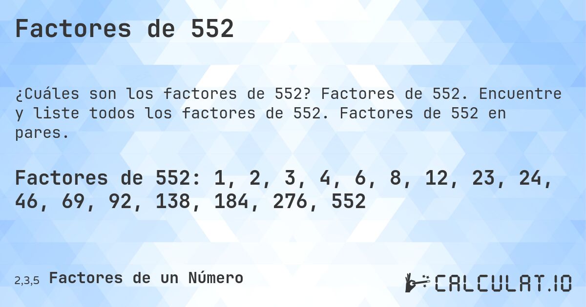 Factores de 552. Factores de 552. Encuentre y liste todos los factores de 552. Factores de 552 en pares.