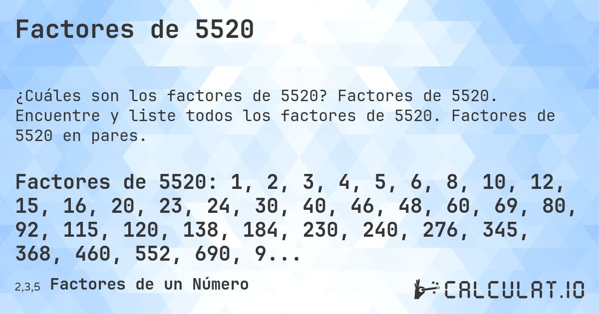 Factores de 5520. Factores de 5520. Encuentre y liste todos los factores de 5520. Factores de 5520 en pares.