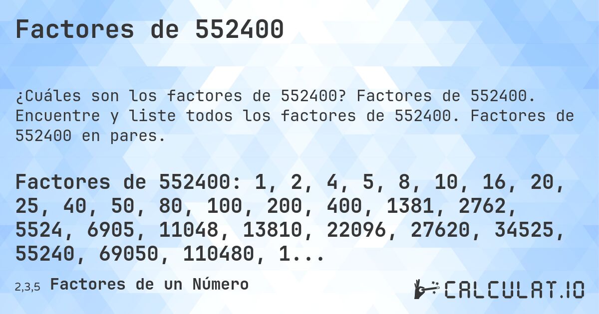 Factores de 552400. Factores de 552400. Encuentre y liste todos los factores de 552400. Factores de 552400 en pares.