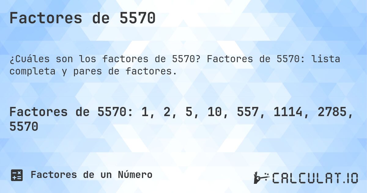 Factores de 5570. Factores de 5570: lista completa y pares de factores.