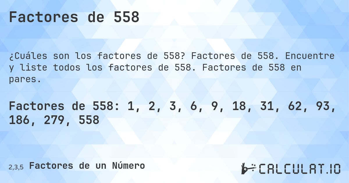 Factores de 558. Factores de 558. Encuentre y liste todos los factores de 558. Factores de 558 en pares.