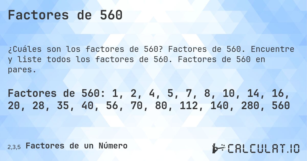 Factores de 560. Factores de 560. Encuentre y liste todos los factores de 560. Factores de 560 en pares.