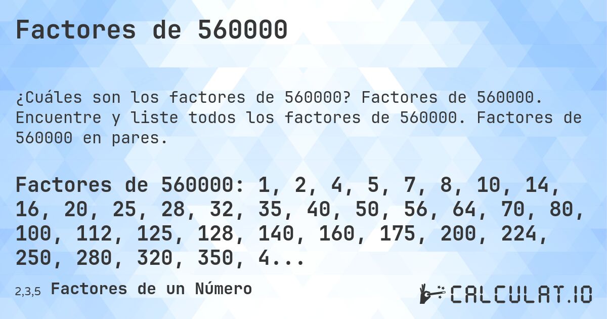 Factores de 560000. Factores de 560000. Encuentre y liste todos los factores de 560000. Factores de 560000 en pares.