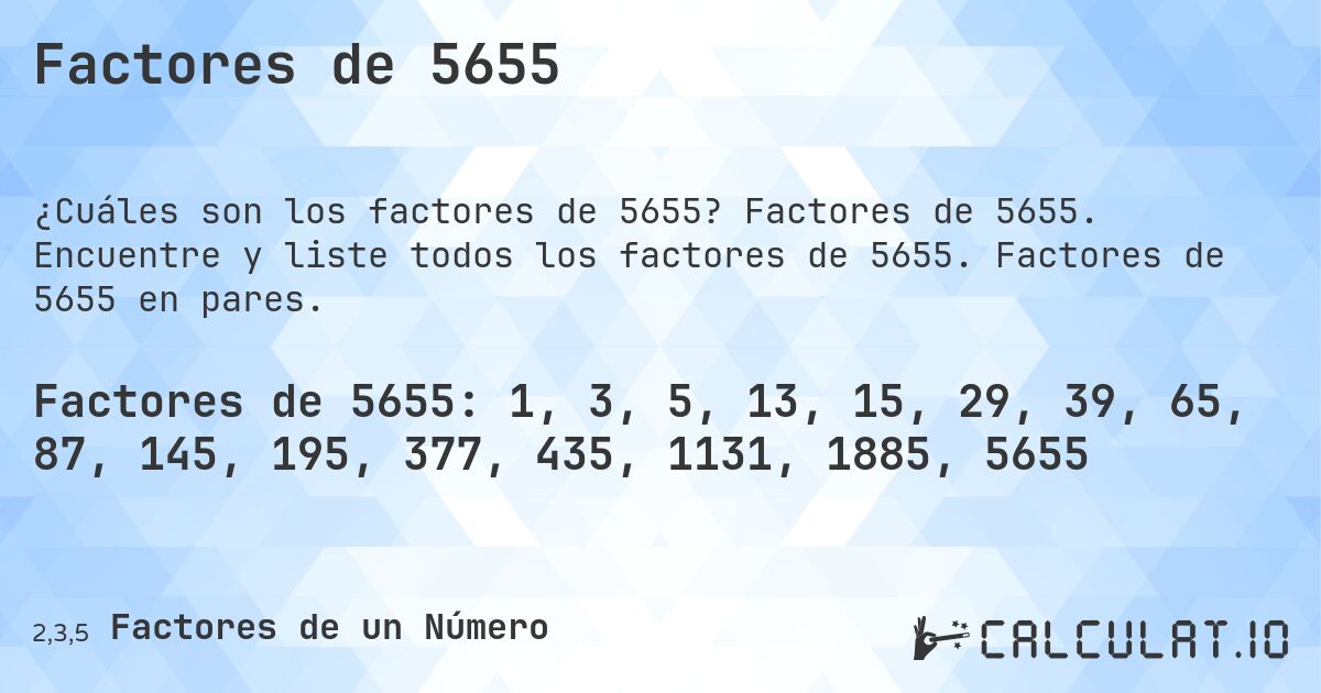 Factores de 5655. Factores de 5655. Encuentre y liste todos los factores de 5655. Factores de 5655 en pares.