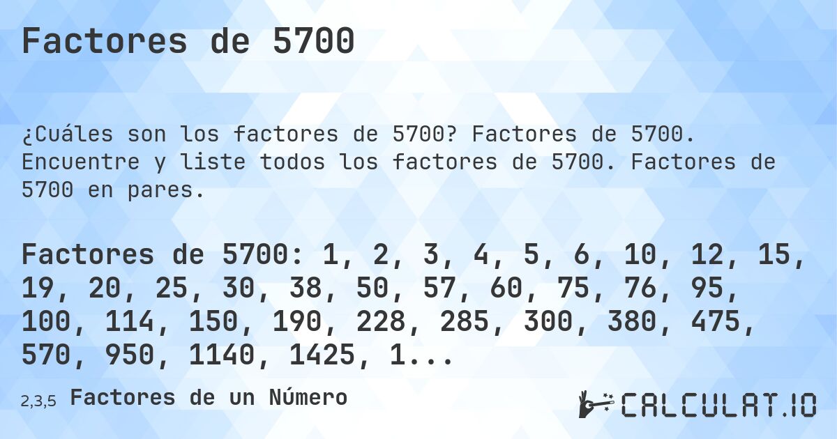 Factores de 5700. Factores de 5700. Encuentre y liste todos los factores de 5700. Factores de 5700 en pares.