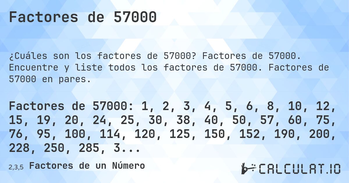 Factores de 57000. Factores de 57000. Encuentre y liste todos los factores de 57000. Factores de 57000 en pares.