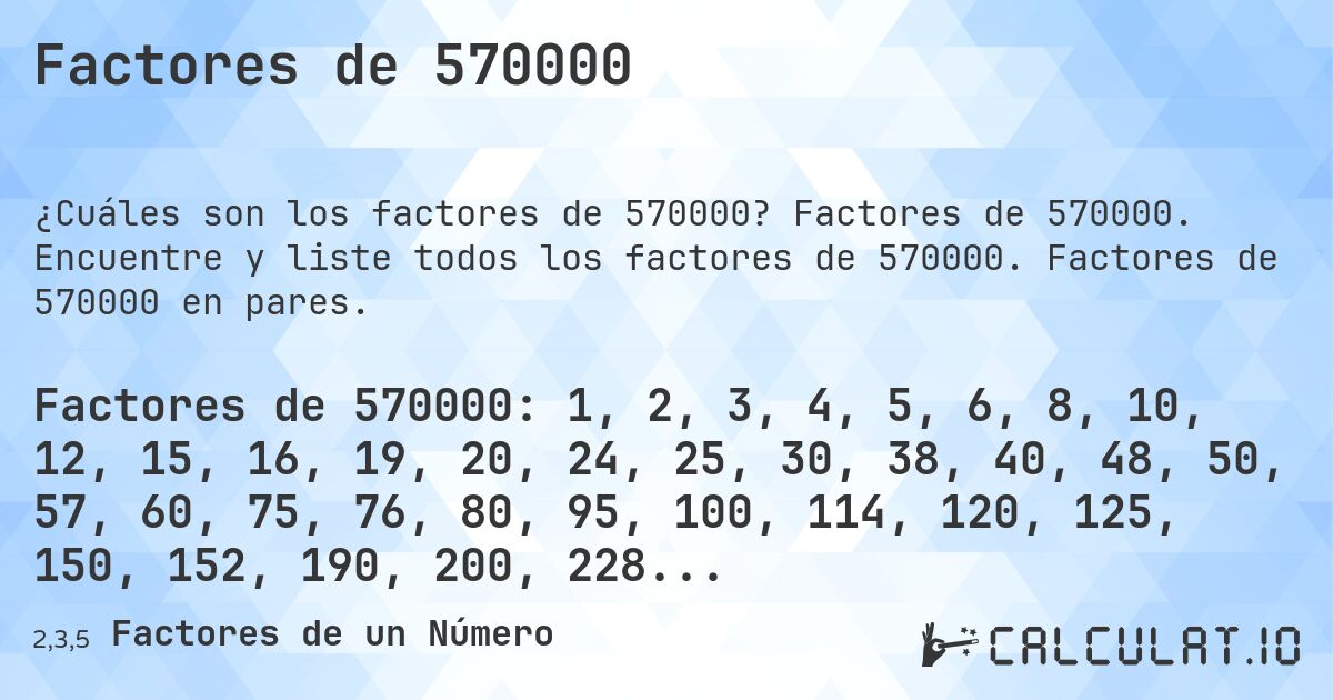 Factores de 570000. Factores de 570000. Encuentre y liste todos los factores de 570000. Factores de 570000 en pares.