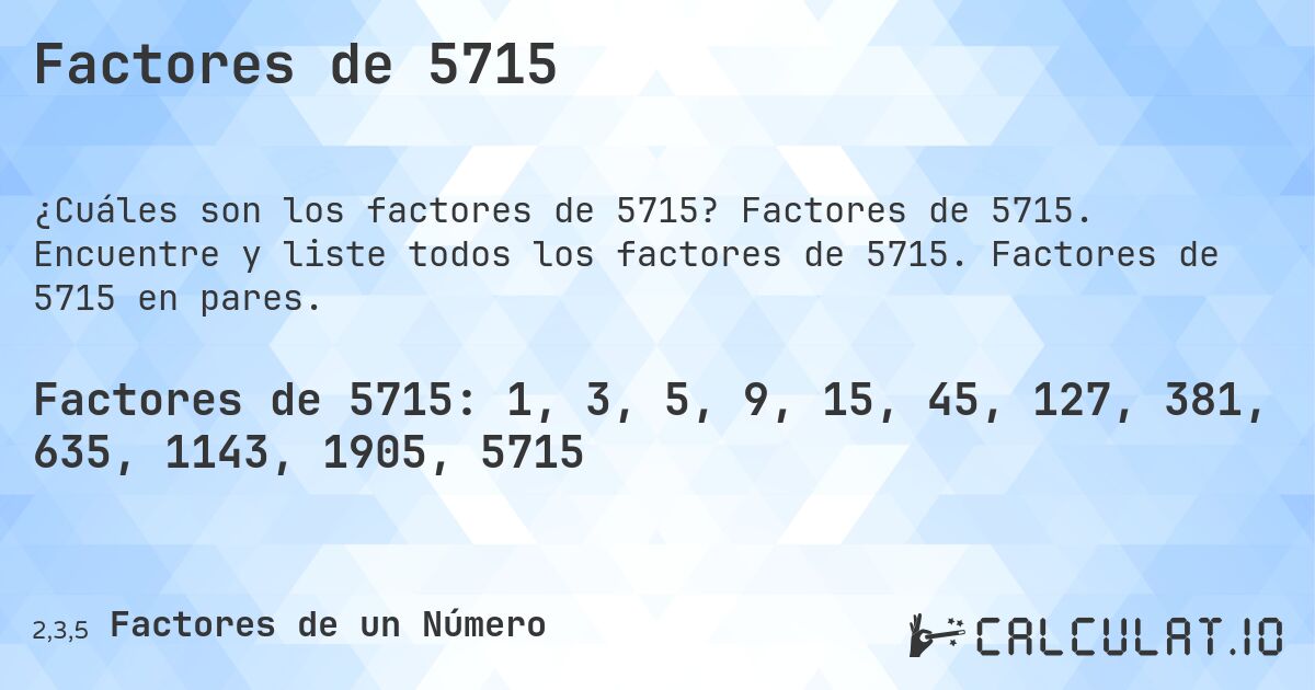 Factores de 5715. Factores de 5715. Encuentre y liste todos los factores de 5715. Factores de 5715 en pares.