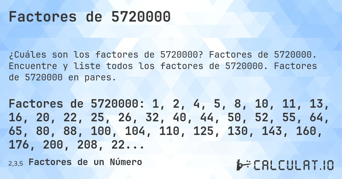 Factores de 5720000. Factores de 5720000. Encuentre y liste todos los factores de 5720000. Factores de 5720000 en pares.