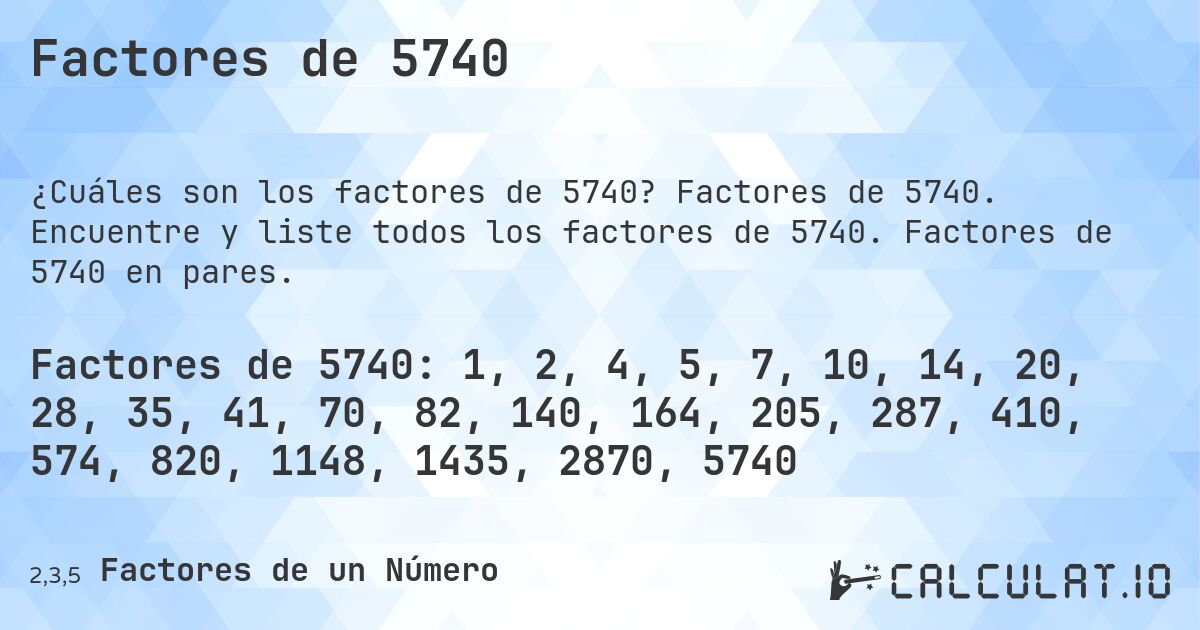 Factores de 5740. Factores de 5740. Encuentre y liste todos los factores de 5740. Factores de 5740 en pares.