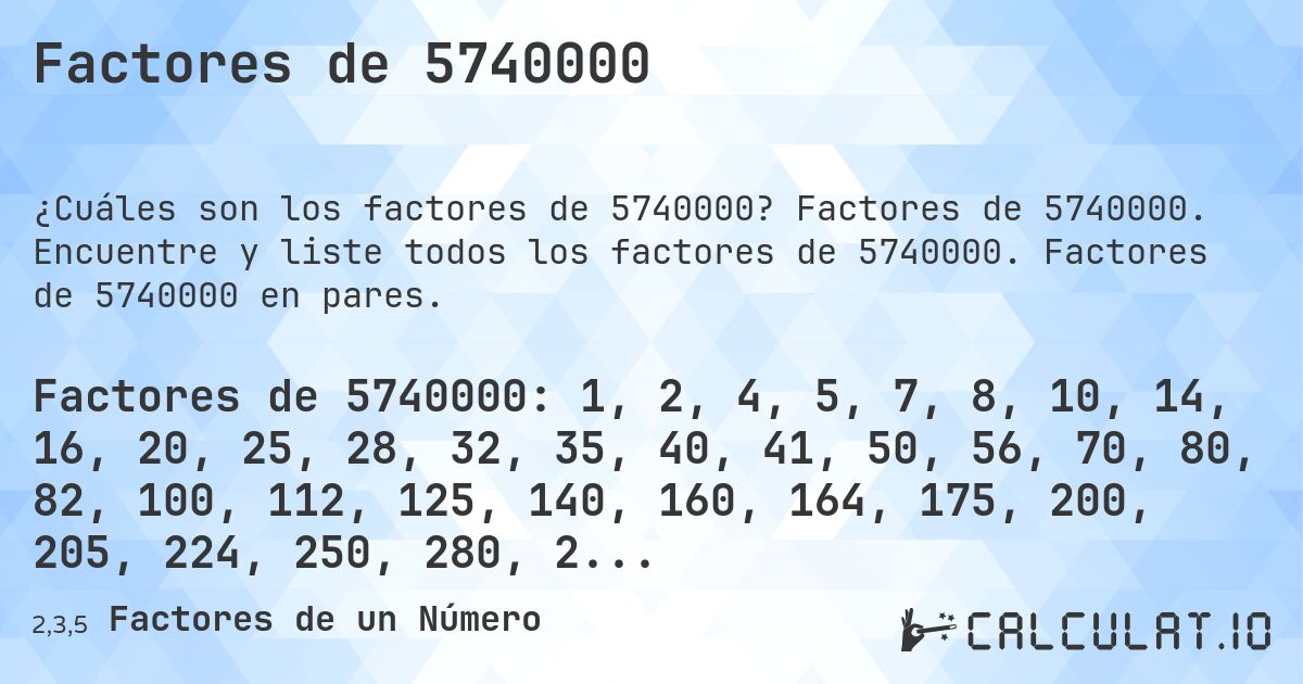 Factores de 5740000. Factores de 5740000. Encuentre y liste todos los factores de 5740000. Factores de 5740000 en pares.