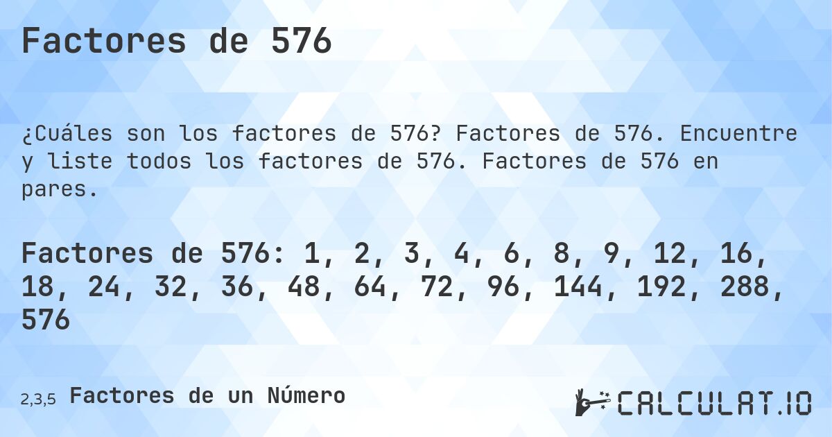 Factores de 576. Factores de 576. Encuentre y liste todos los factores de 576. Factores de 576 en pares.