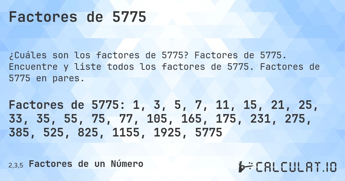 Factores de 5775. Factores de 5775. Encuentre y liste todos los factores de 5775. Factores de 5775 en pares.