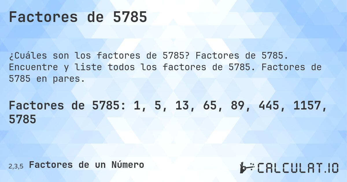 Factores de 5785. Factores de 5785. Encuentre y liste todos los factores de 5785. Factores de 5785 en pares.