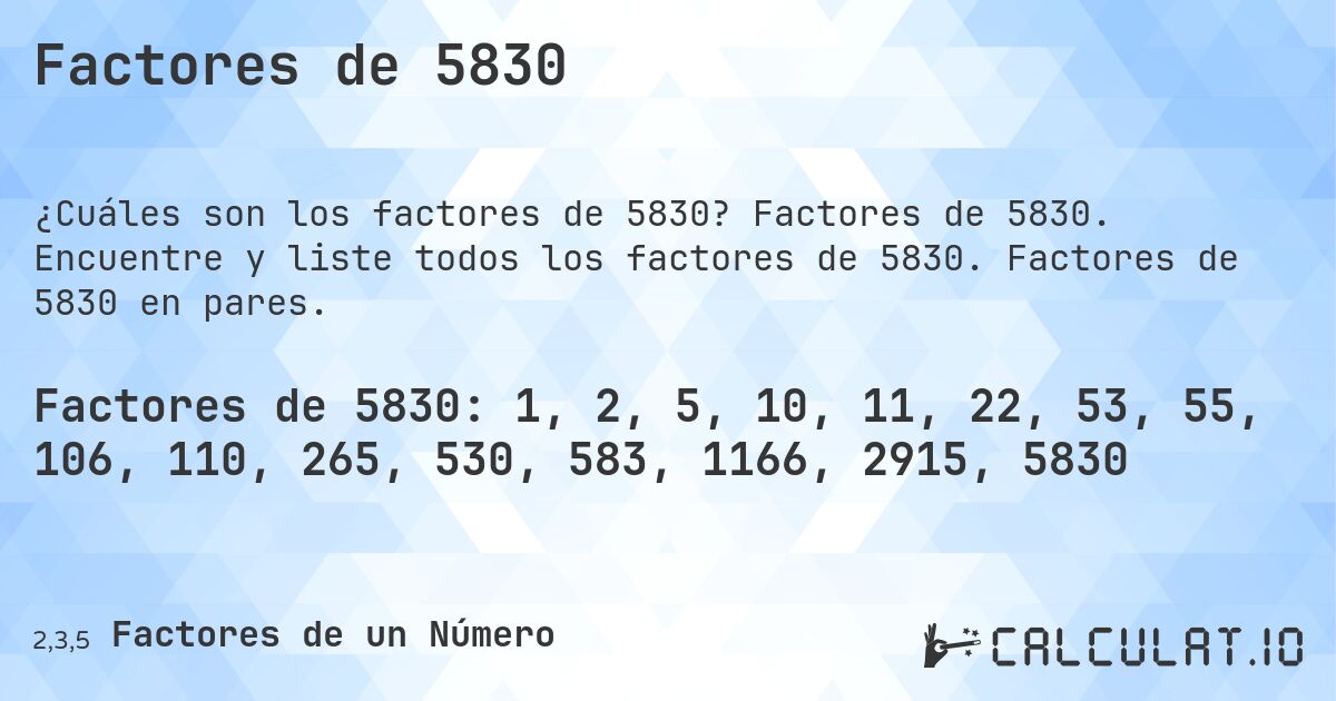 Factores de 5830. Factores de 5830. Encuentre y liste todos los factores de 5830. Factores de 5830 en pares.