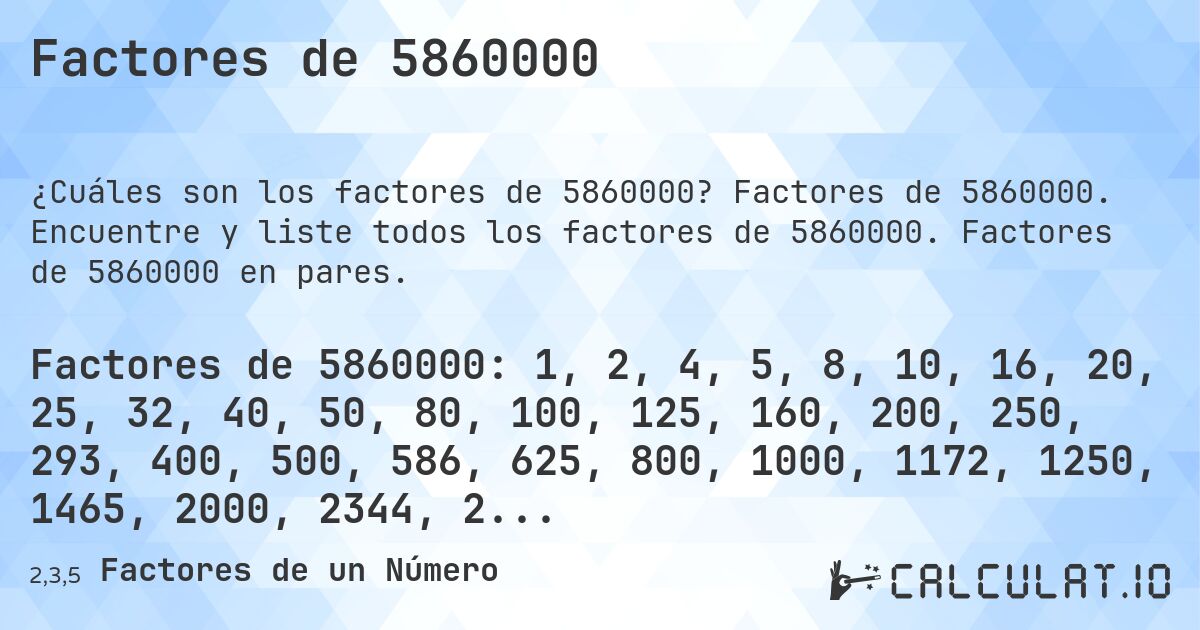 Factores de 5860000. Factores de 5860000. Encuentre y liste todos los factores de 5860000. Factores de 5860000 en pares.