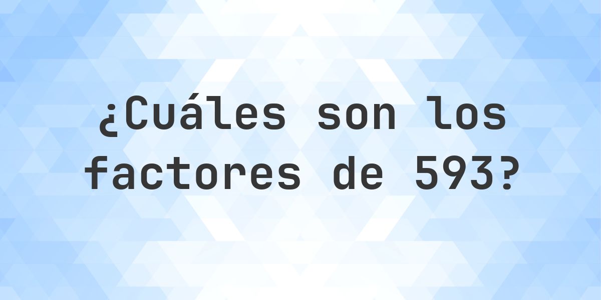 Factores de 593 - Calculatio