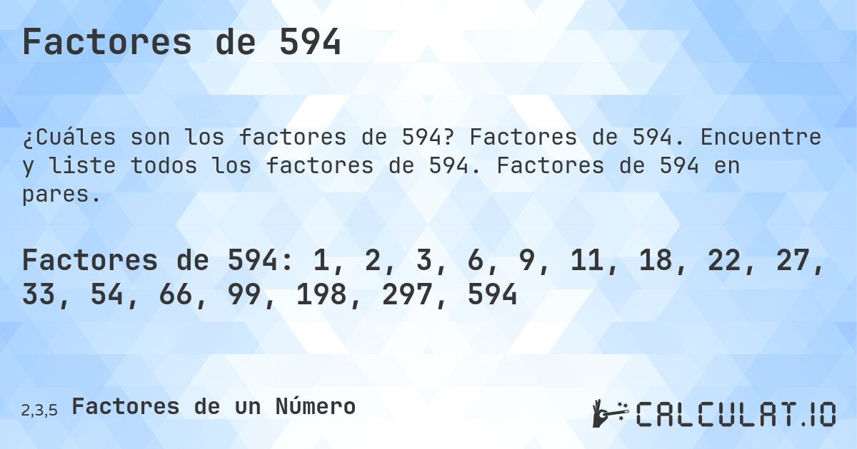 Factores de 594. Factores de 594. Encuentre y liste todos los factores de 594. Factores de 594 en pares.