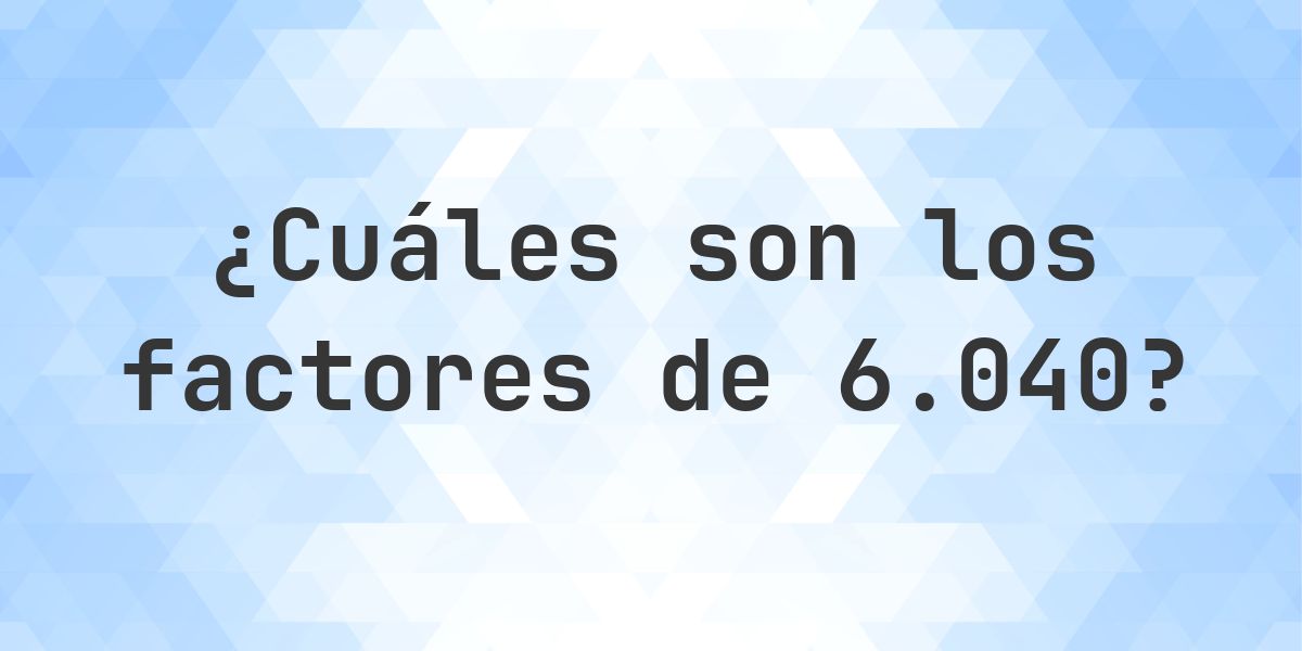 Factores de 6040 - Calculatio