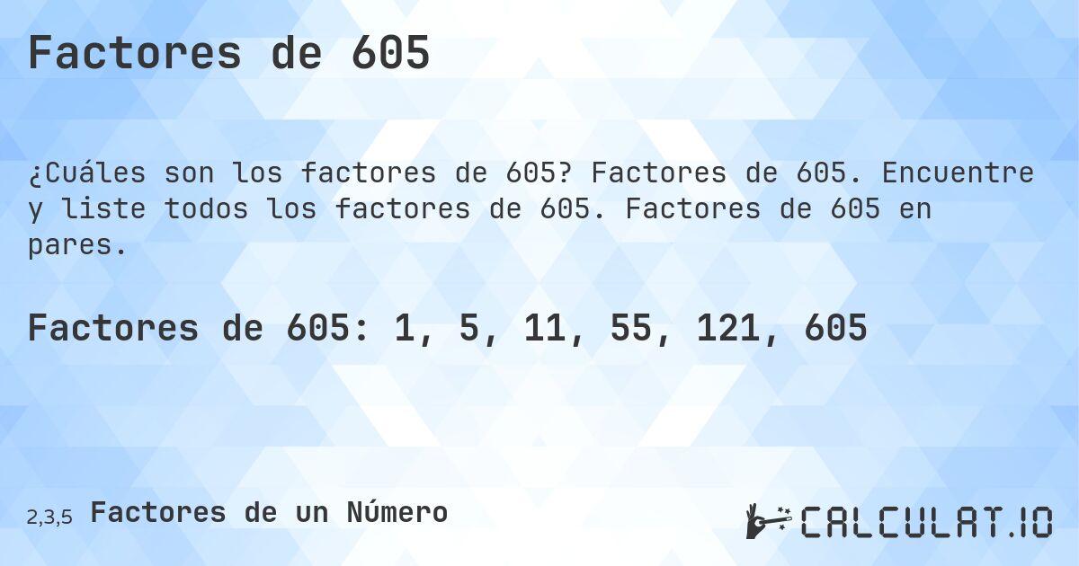 Factores de 605. Factores de 605. Encuentre y liste todos los factores de 605. Factores de 605 en pares.
