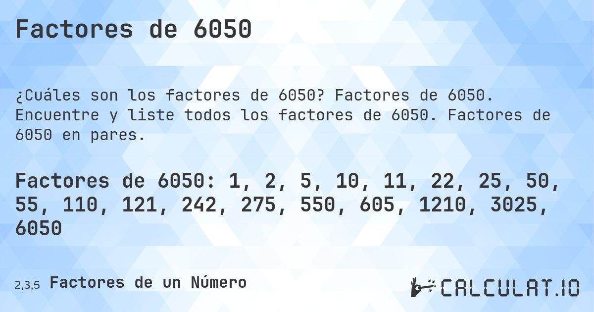 Factores de 6050. Factores de 6050. Encuentre y liste todos los factores de 6050. Factores de 6050 en pares.