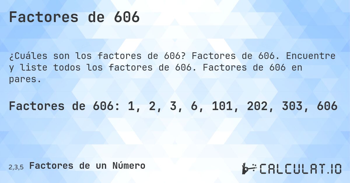 Factores de 606. Factores de 606. Encuentre y liste todos los factores de 606. Factores de 606 en pares.