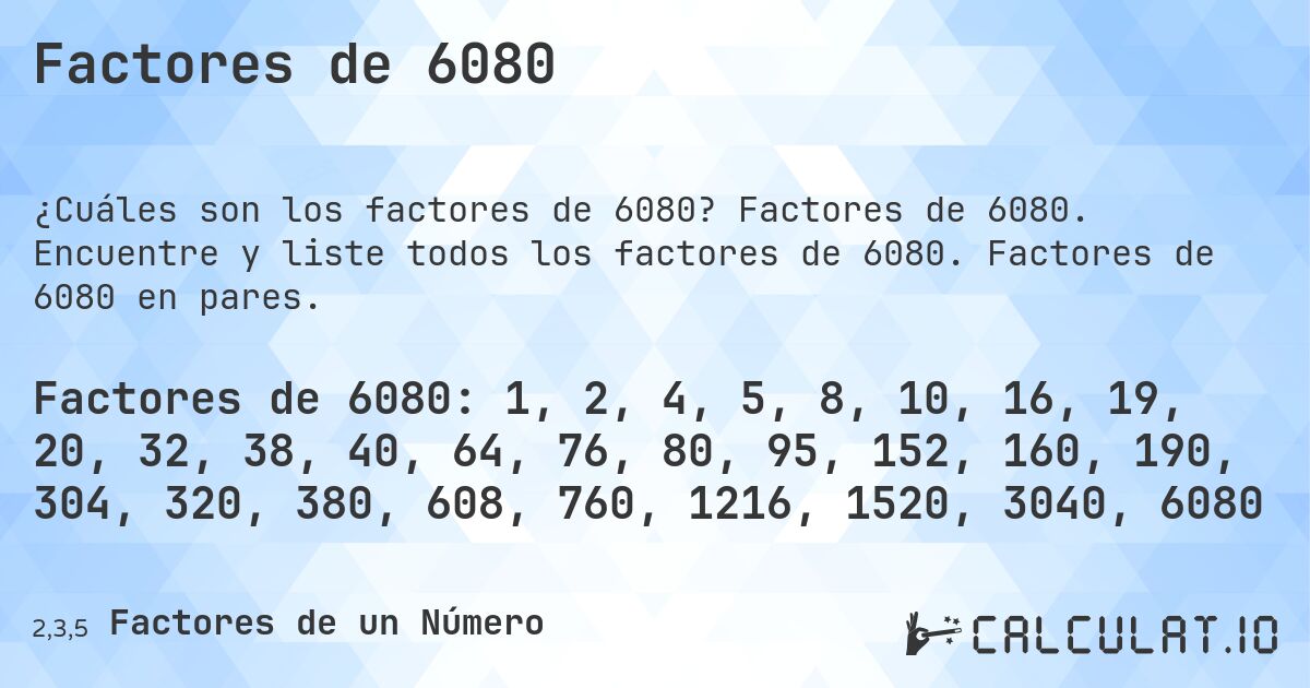 Factores de 6080. Factores de 6080. Encuentre y liste todos los factores de 6080. Factores de 6080 en pares.
