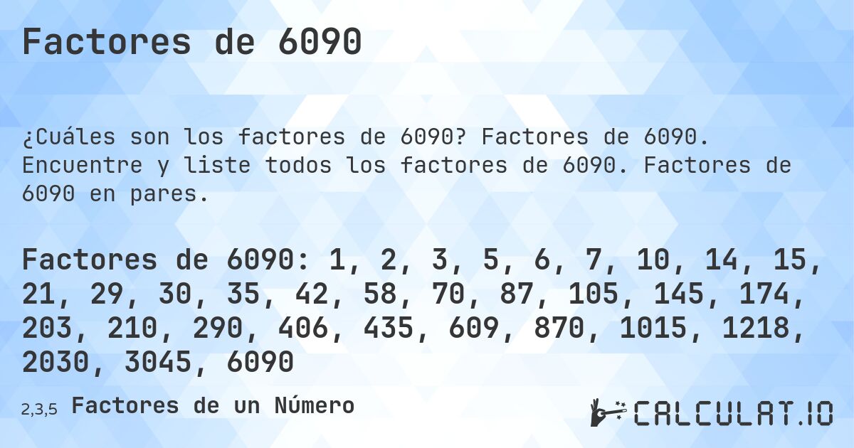 Factores de 6090. Factores de 6090. Encuentre y liste todos los factores de 6090. Factores de 6090 en pares.