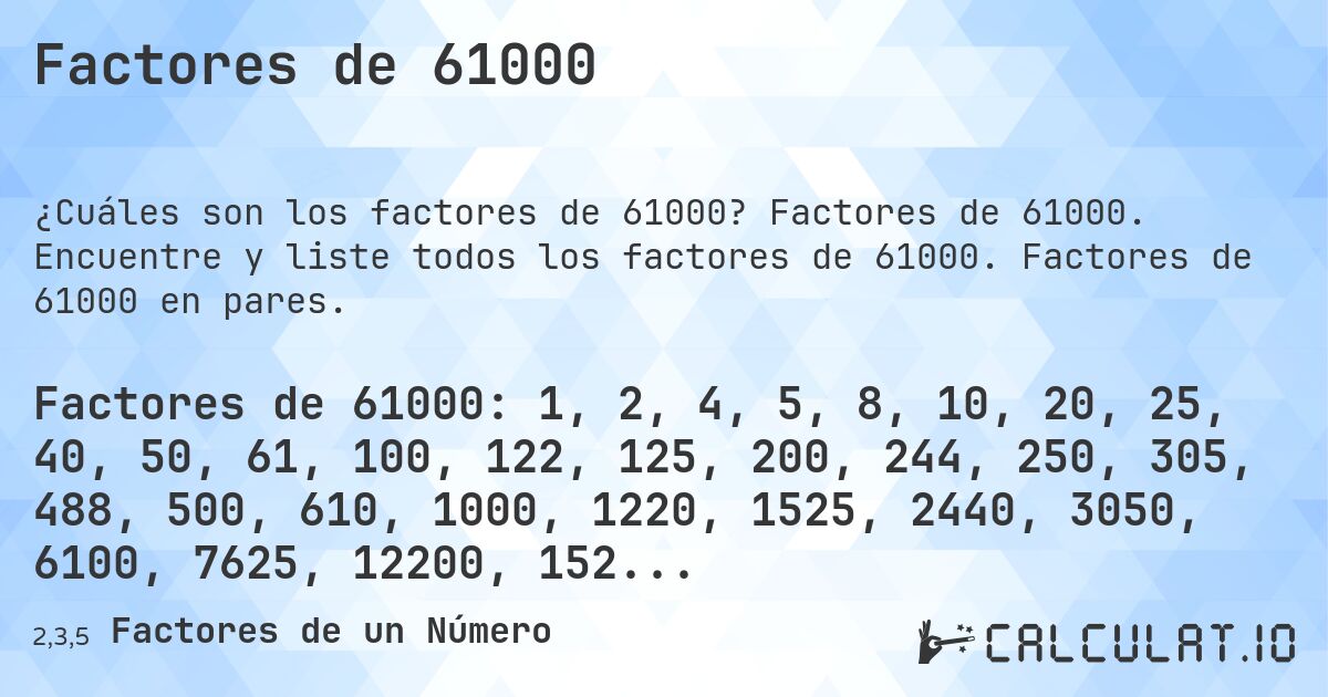Factores de 61000. Factores de 61000. Encuentre y liste todos los factores de 61000. Factores de 61000 en pares.