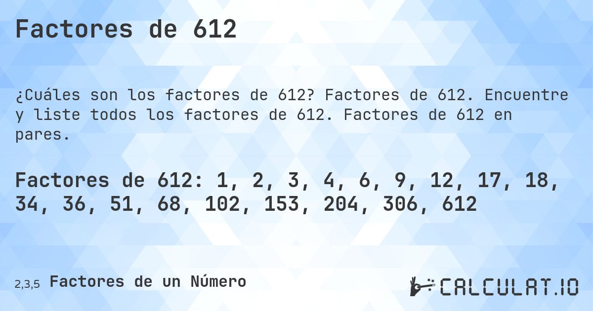 Factores de 612. Factores de 612. Encuentre y liste todos los factores de 612. Factores de 612 en pares.