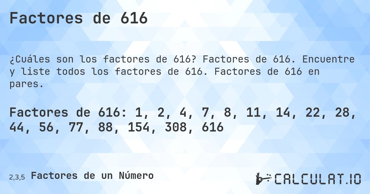 Factores de 616. Factores de 616. Encuentre y liste todos los factores de 616. Factores de 616 en pares.