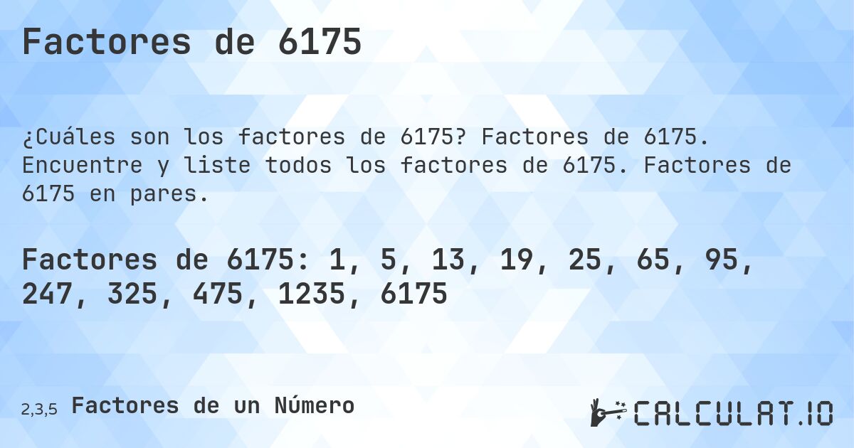 Factores de 6175. Factores de 6175. Encuentre y liste todos los factores de 6175. Factores de 6175 en pares.