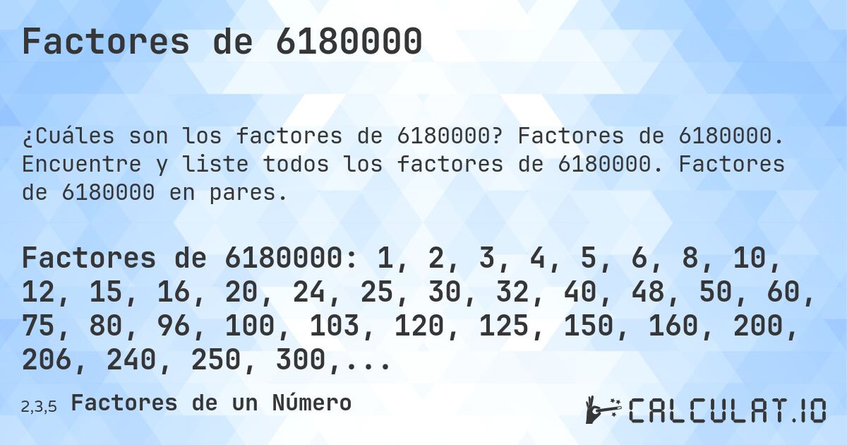 Factores de 6180000. Factores de 6180000. Encuentre y liste todos los factores de 6180000. Factores de 6180000 en pares.