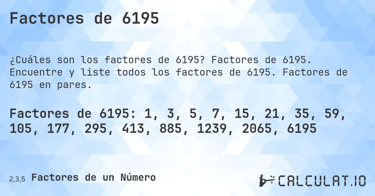 Factores de 6195. Factores de 6195. Encuentre y liste todos los factores de 6195. Factores de 6195 en pares.