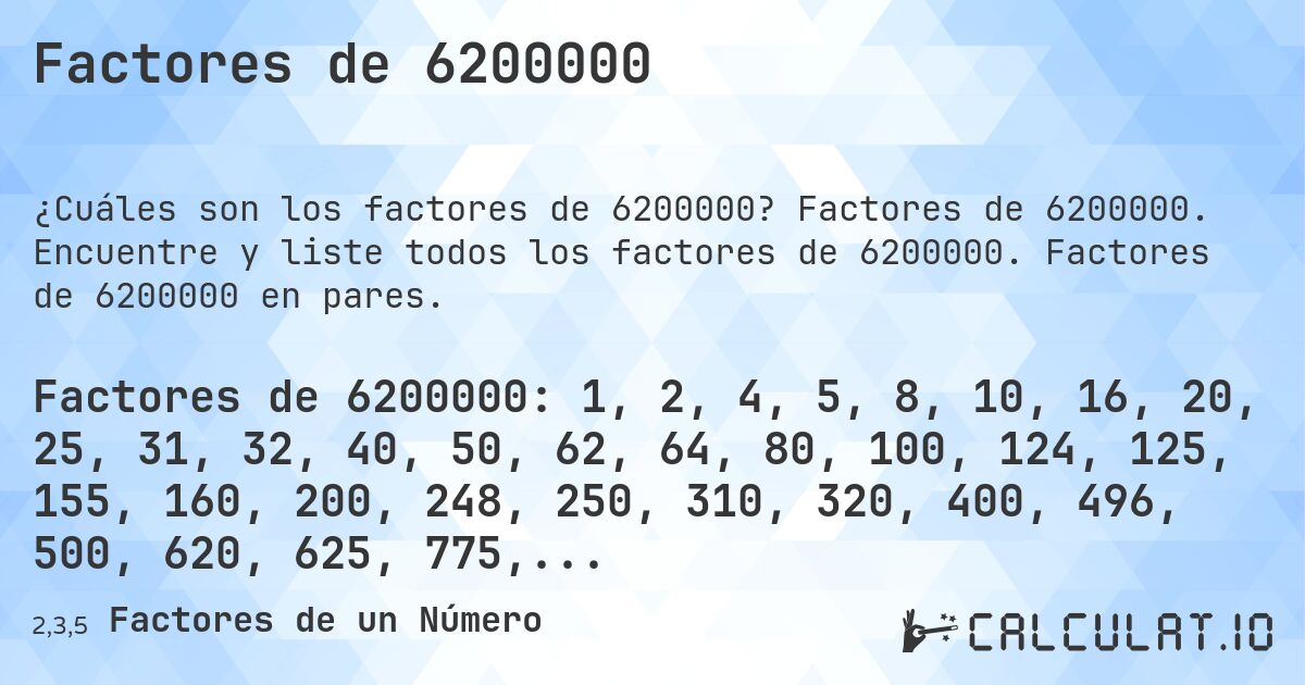 Factores de 6200000. Factores de 6200000. Encuentre y liste todos los factores de 6200000. Factores de 6200000 en pares.