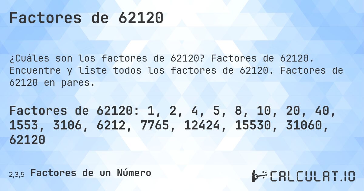 Factores de 62120. Factores de 62120. Encuentre y liste todos los factores de 62120. Factores de 62120 en pares.