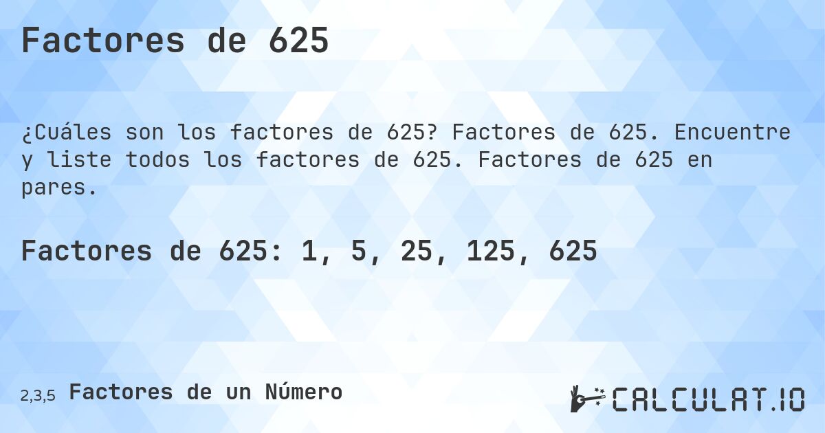 Factores de 625. Factores de 625. Encuentre y liste todos los factores de 625. Factores de 625 en pares.