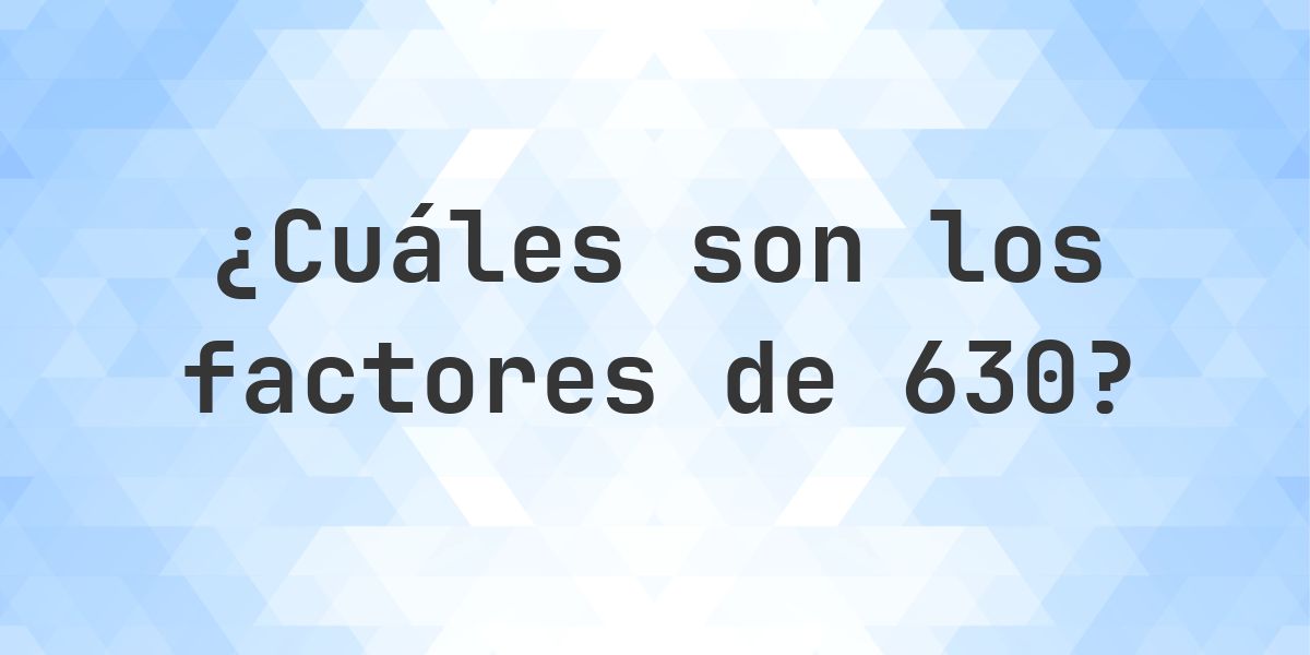 Factores de 630 - Calculatio