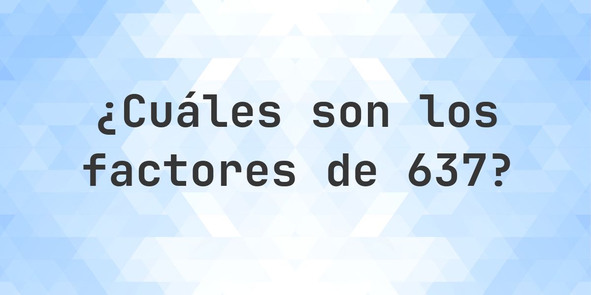 Factores de 637 - Calculatio