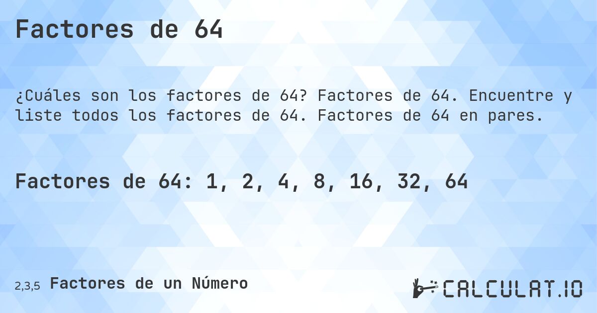 Factores de 64. Factores de 64. Encuentre y liste todos los factores de 64. Factores de 64 en pares.