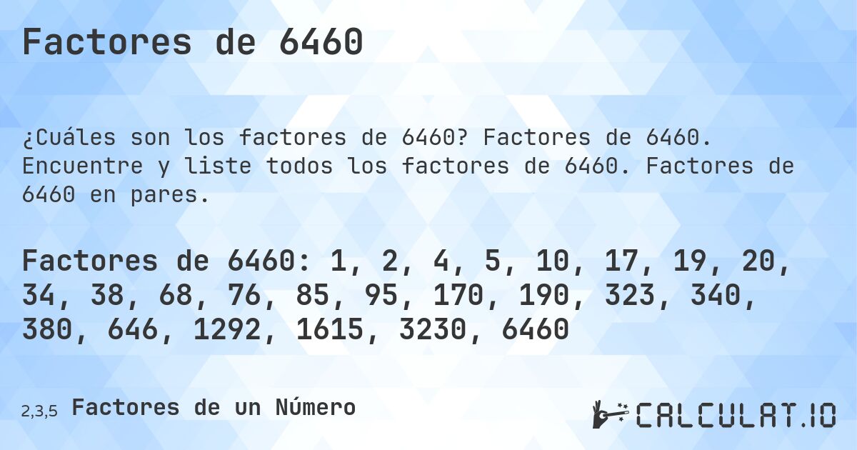Factores de 6460. Factores de 6460. Encuentre y liste todos los factores de 6460. Factores de 6460 en pares.
