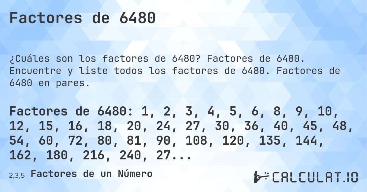 Factores de 6480. Factores de 6480. Encuentre y liste todos los factores de 6480. Factores de 6480 en pares.