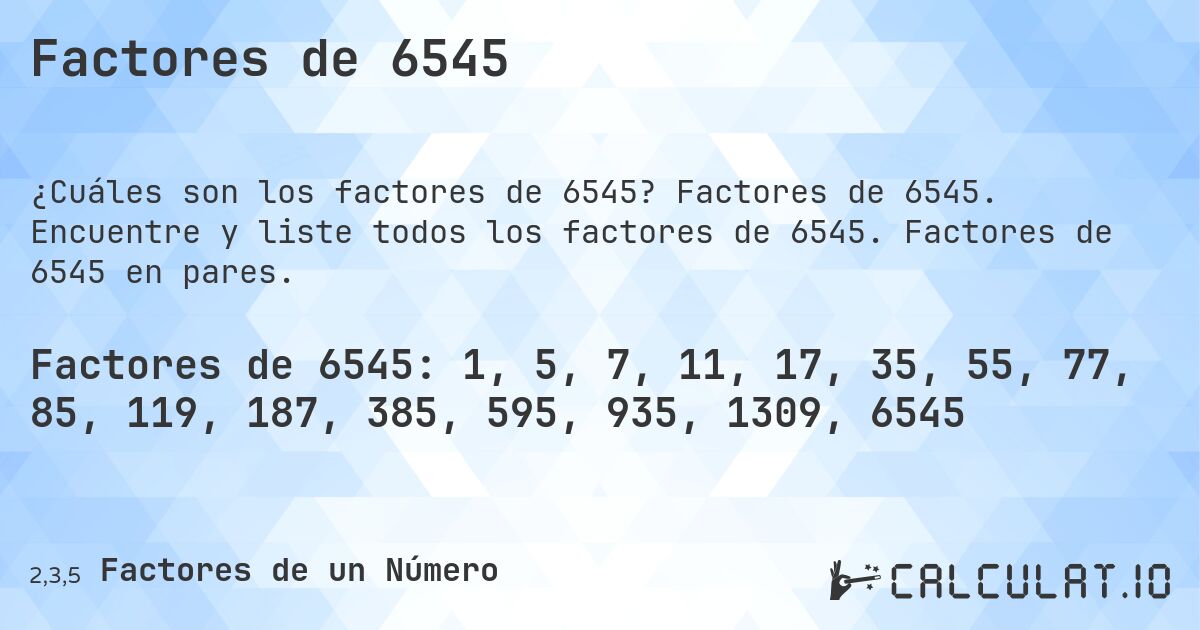 Factores de 6545. Factores de 6545. Encuentre y liste todos los factores de 6545. Factores de 6545 en pares.