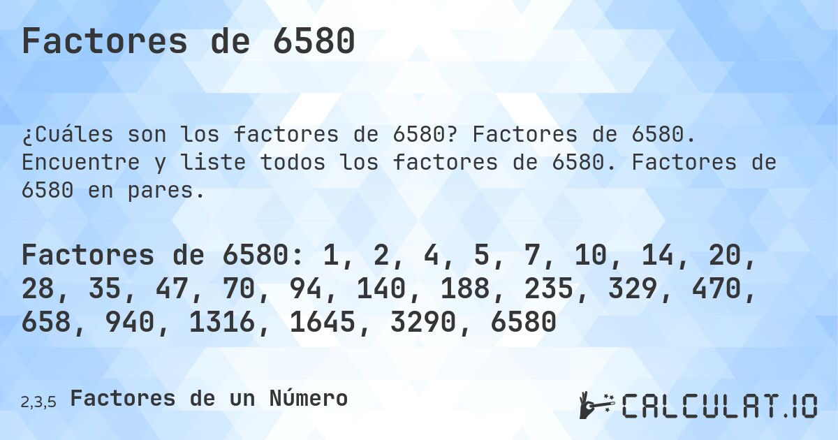 Factores de 6580. Factores de 6580. Encuentre y liste todos los factores de 6580. Factores de 6580 en pares.