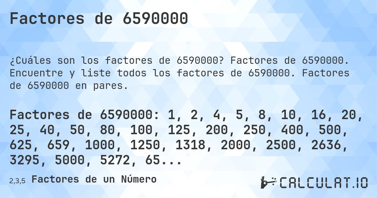 Factores de 6590000. Factores de 6590000. Encuentre y liste todos los factores de 6590000. Factores de 6590000 en pares.