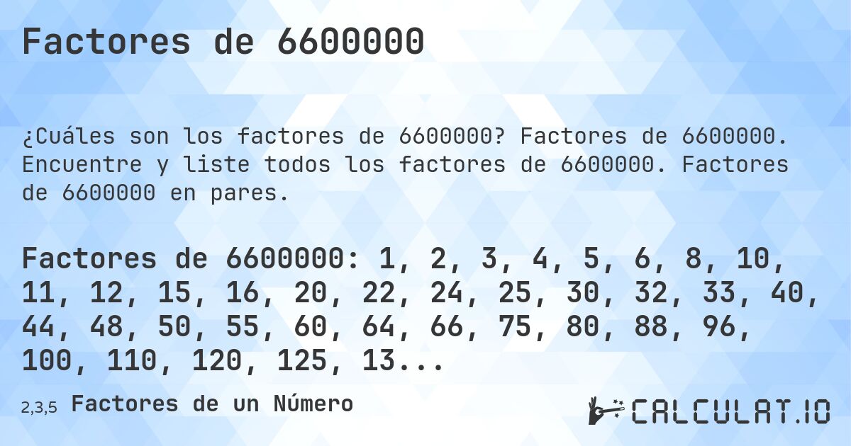 Factores de 6600000. Factores de 6600000. Encuentre y liste todos los factores de 6600000. Factores de 6600000 en pares.