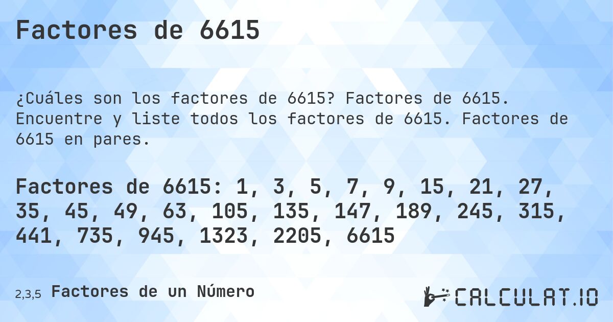 Factores de 6615. Factores de 6615. Encuentre y liste todos los factores de 6615. Factores de 6615 en pares.