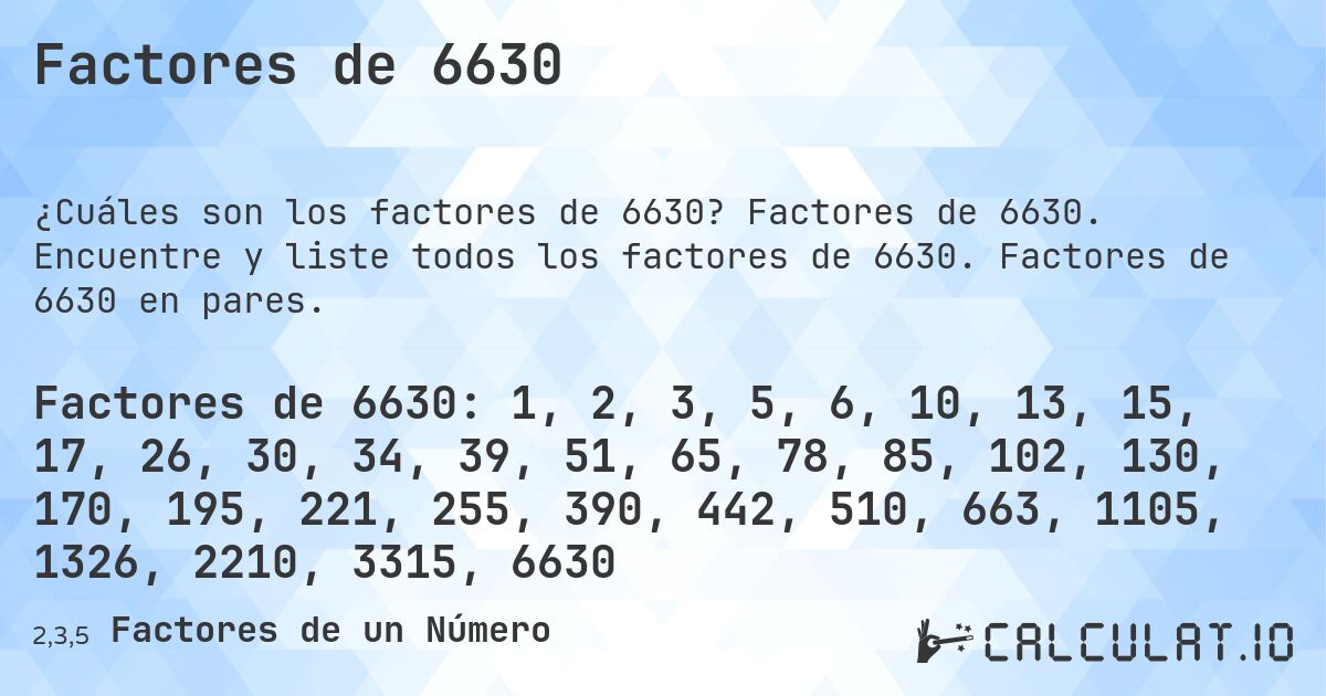 Factores de 6630. Factores de 6630. Encuentre y liste todos los factores de 6630. Factores de 6630 en pares.
